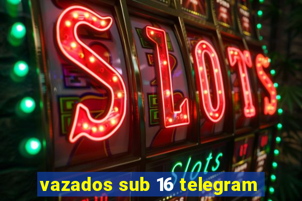 vazados sub 16 telegram